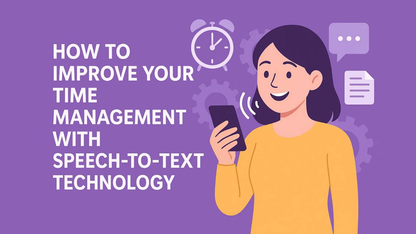 7 Time Saving Tips with Speech to Text and Voice to Notes Tools